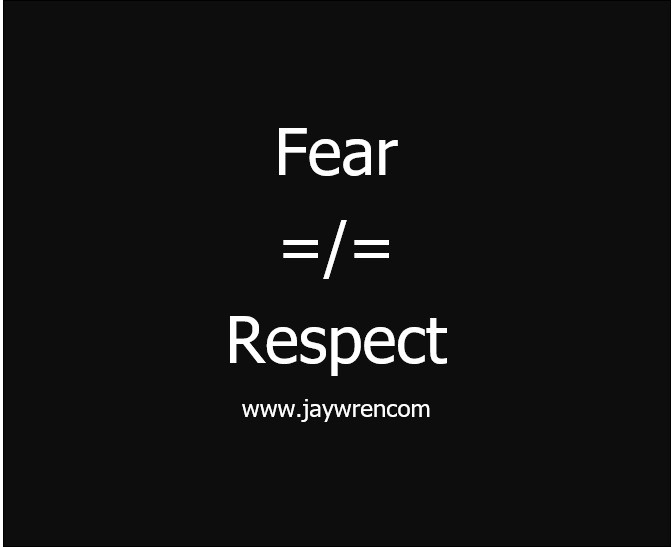 Fear =/=Respect