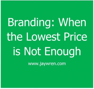 Branding When the Lowest Price is Not Enough wwwjaywrencom