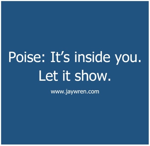 Poise: It’s inside you. Let it show.