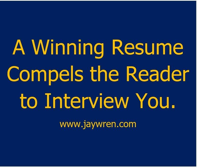 A Winning Resume Compels the Reader to Interview You.