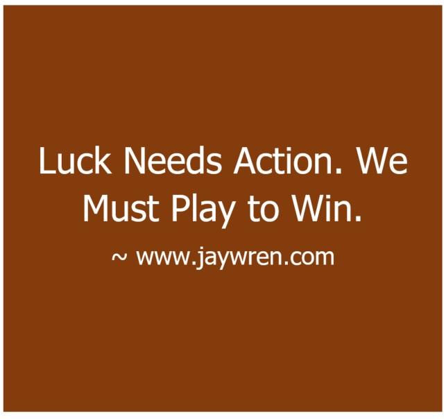 Luck Needs Action