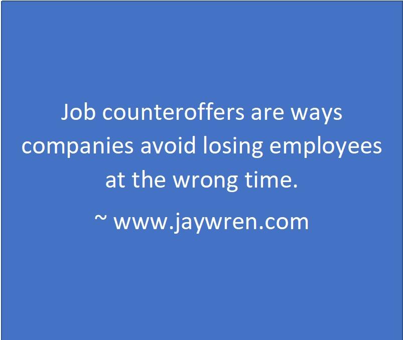 Job counteroffers are ways companies avoid losing employees at the wrong time. ~ www.jaywren.com