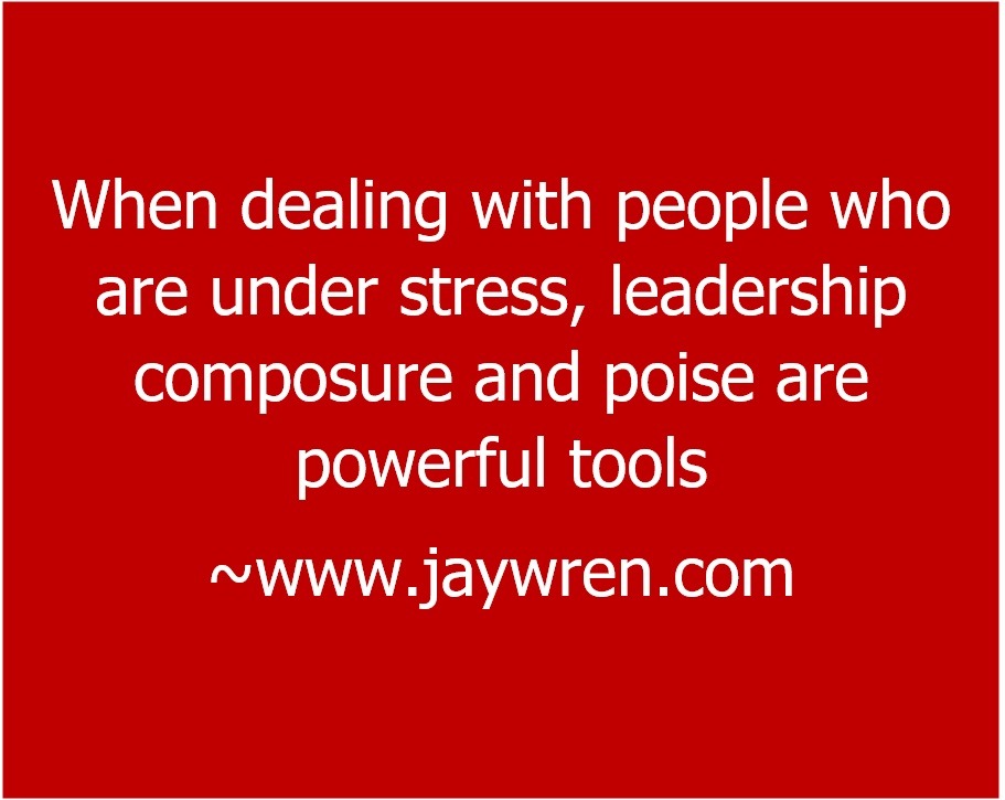 Composure and poise are powerful tools when dealing with people who are under stress.