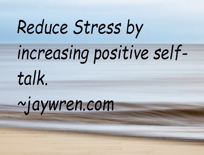 There are many ways to reduce stress. Positive self-talk is a good one.