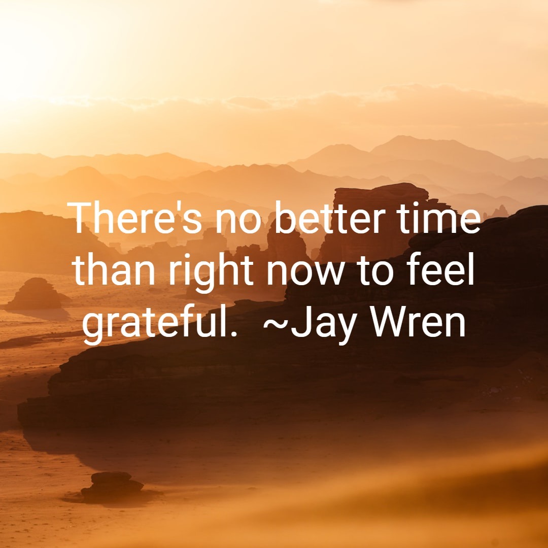 There's no better time than right now to feel grateful.